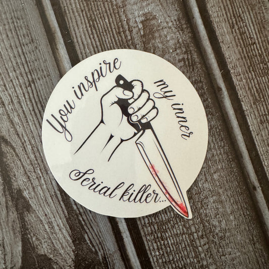 You Inspire My Inner Serial Killer Sticker